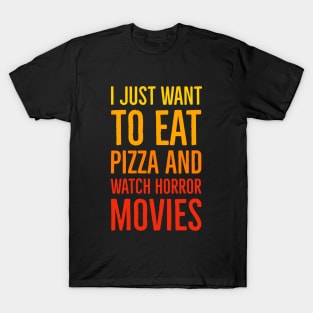 I Just Want To Eat Pizza And Watch Horror Movies T-Shirt